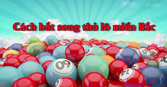 Song Thủ Lô Là Gì? Tại Sao Nên Chọn Song Thủ Lô Tại Top88